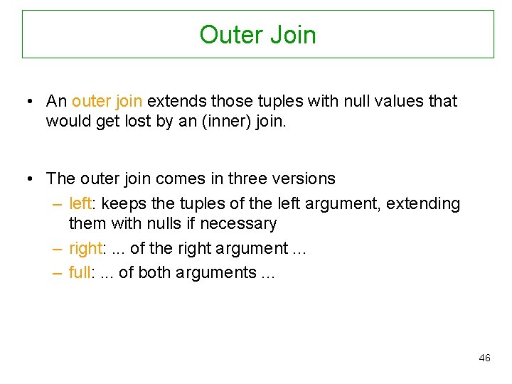 Outer Join • An outer join extends those tuples with null values that would