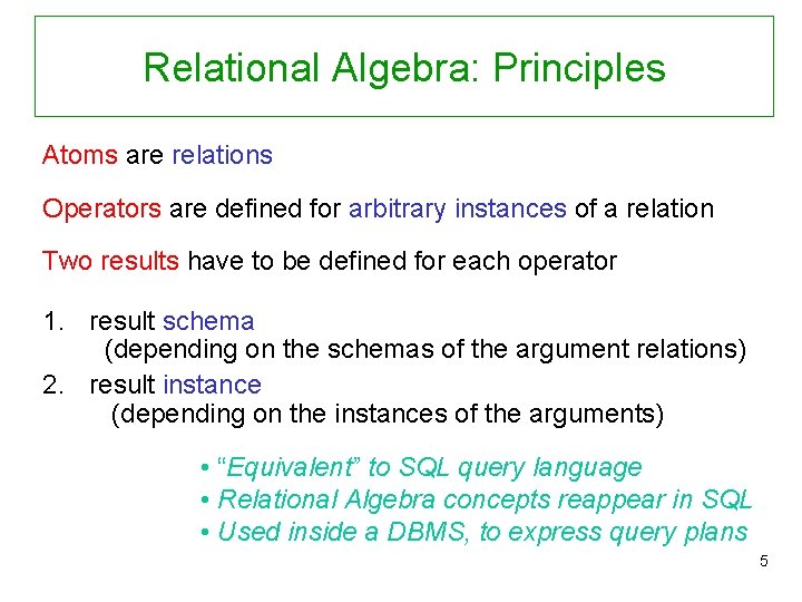 Relational Algebra: Principles Atoms are relations Operators are defined for arbitrary instances of a