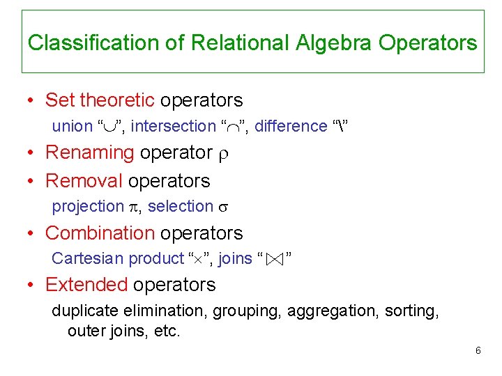 Classification of Relational Algebra Operators • Set theoretic operators union “ ”, intersection “
