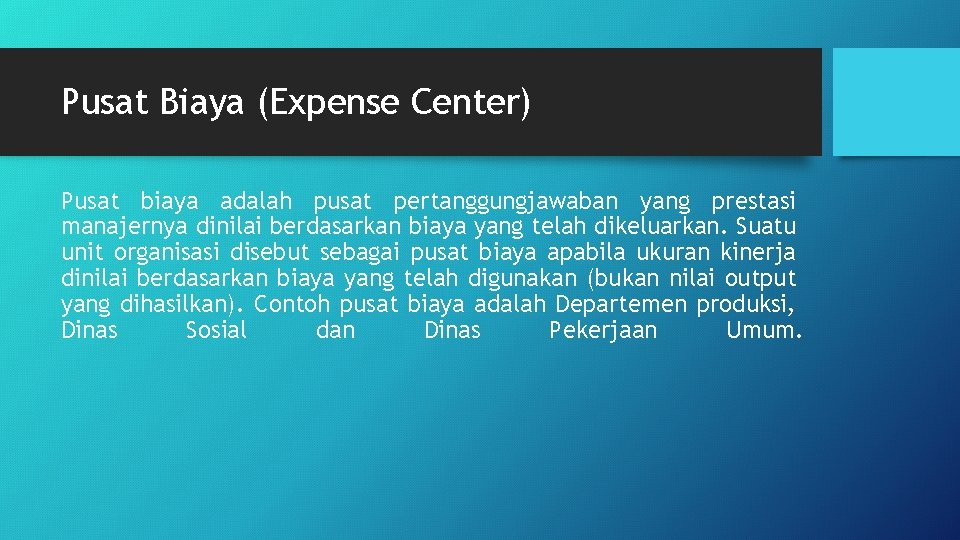 Pusat Biaya (Expense Center) Pusat biaya adalah pusat pertanggungjawaban yang prestasi manajernya dinilai berdasarkan