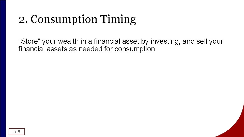 2. Consumption Timing “Store” your wealth in a financial asset by investing, and sell