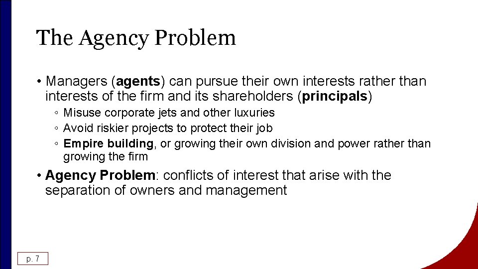 The Agency Problem • Managers (agents) can pursue their own interests rather than interests