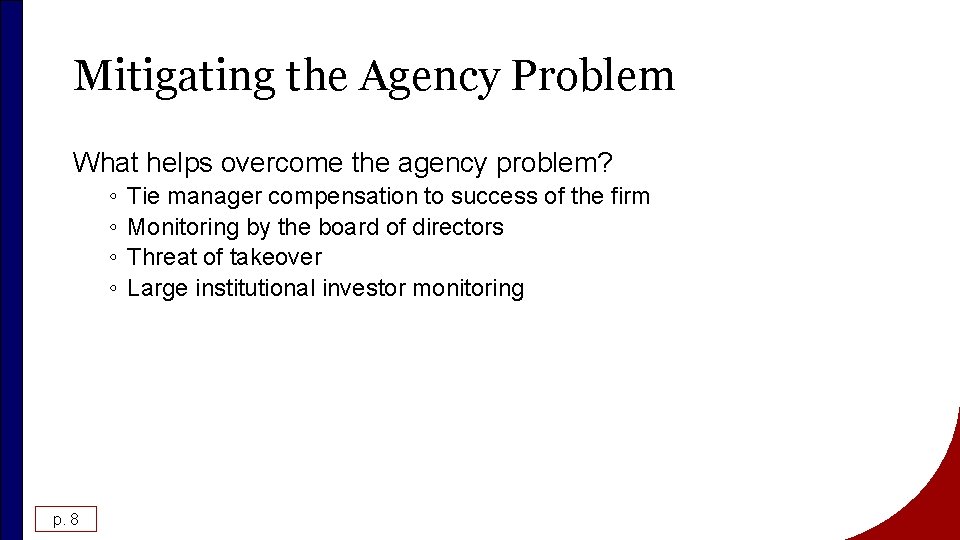 Mitigating the Agency Problem What helps overcome the agency problem? ◦ ◦ p. 8