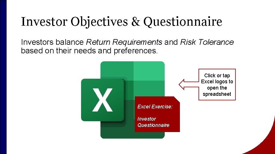 Investor Objectives & Questionnaire Investors balance Return Requirements and Risk Tolerance based on their