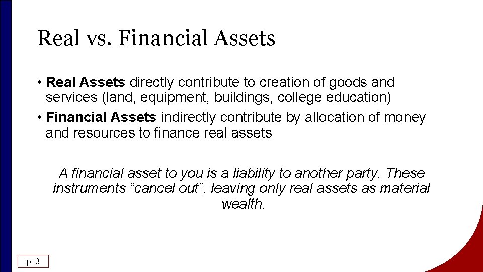 Real vs. Financial Assets • Real Assets directly contribute to creation of goods and