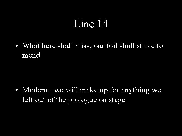 Line 14 • What here shall miss, our toil shall strive to mend •