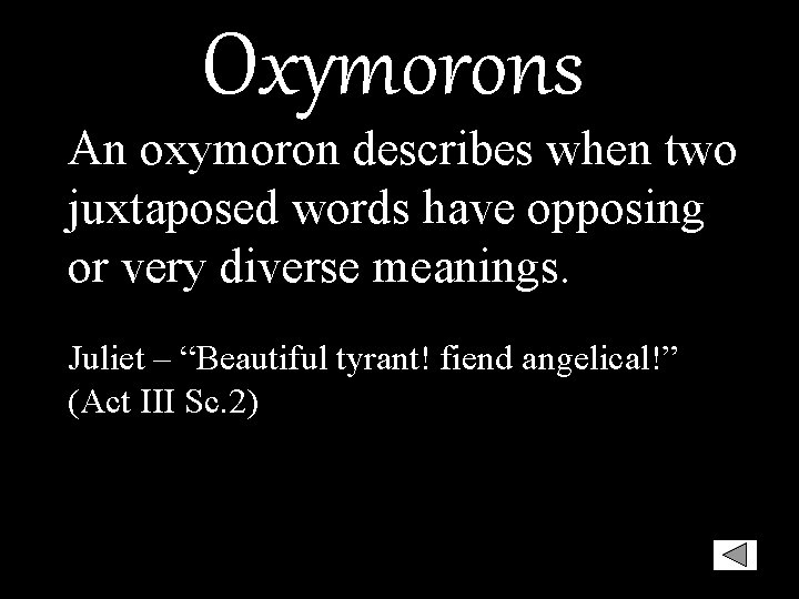 Oxymorons An oxymoron describes when two juxtaposed words have opposing or very diverse meanings.