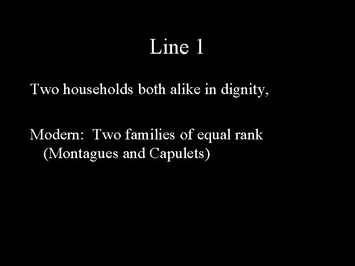 Line 1 Two households both alike in dignity, Modern: Two families of equal rank