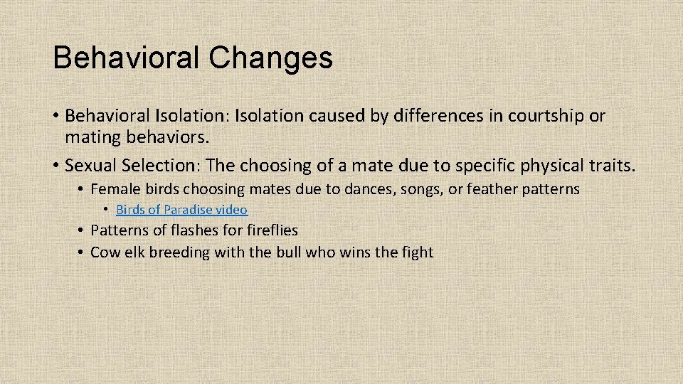 Behavioral Changes • Behavioral Isolation: Isolation caused by differences in courtship or mating behaviors.
