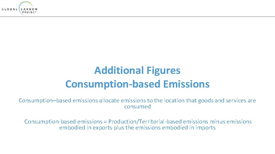 Additional Figures Consumption-based Emissions Consumption–based emissions allocate emissions to the location that goods and