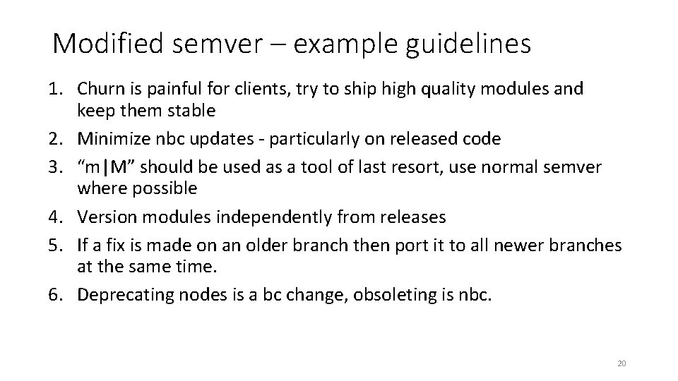 Modified semver – example guidelines 1. Churn is painful for clients, try to ship