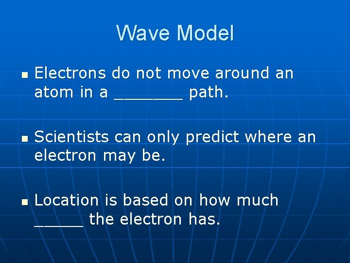 Wave Model n n n Electrons do not move around an atom in a