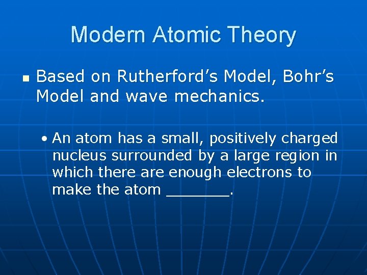 Modern Atomic Theory n Based on Rutherford’s Model, Bohr’s Model and wave mechanics. •