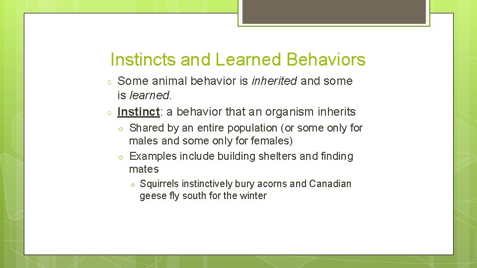 Instincts and Learned Behaviors ○ ○ Some animal behavior is inherited and some is
