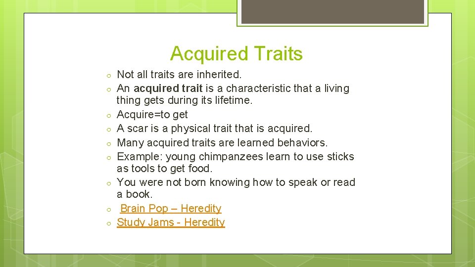 Acquired Traits ○ ○ ○ ○ ○ Not all traits are inherited. An acquired