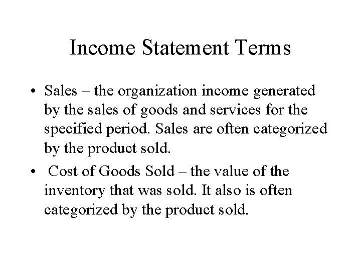 Income Statement Terms • Sales – the organization income generated by the sales of