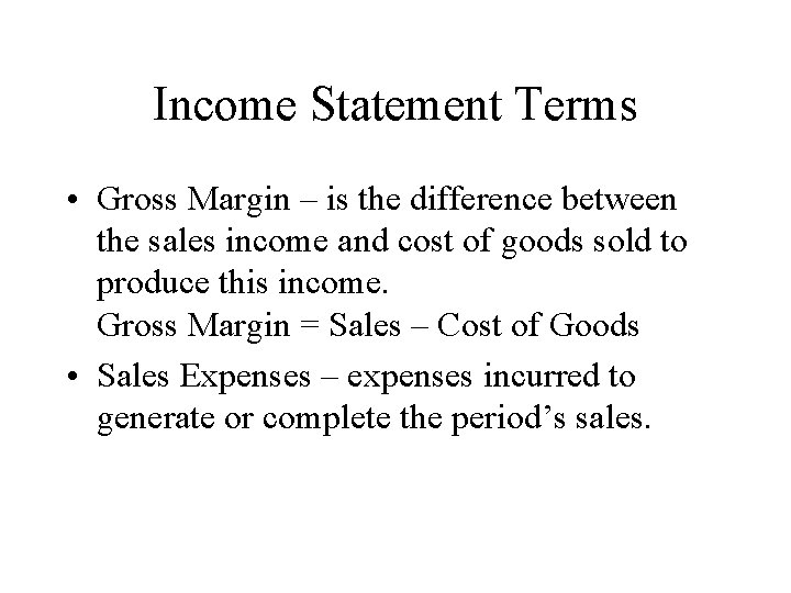 Income Statement Terms • Gross Margin – is the difference between the sales income