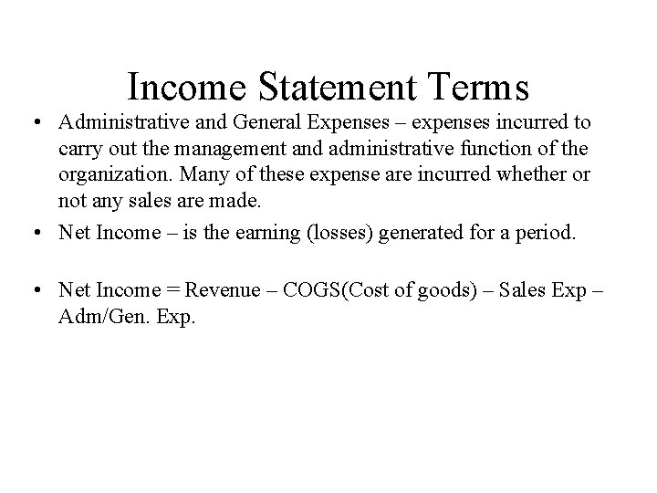 Income Statement Terms • Administrative and General Expenses – expenses incurred to carry out