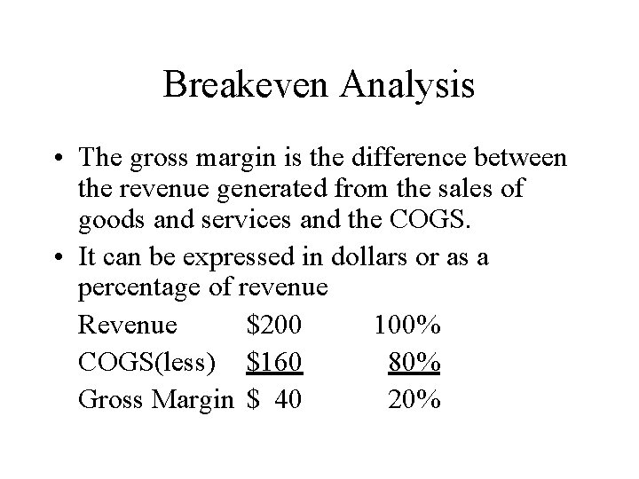 Breakeven Analysis • The gross margin is the difference between the revenue generated from