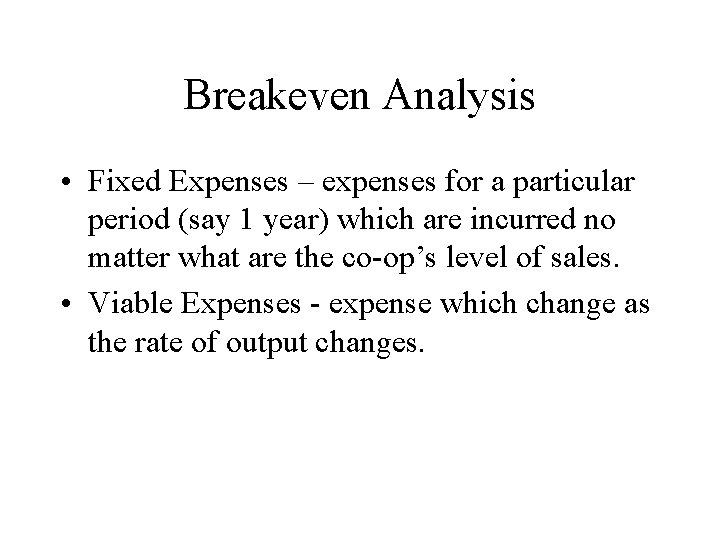 Breakeven Analysis • Fixed Expenses – expenses for a particular period (say 1 year)