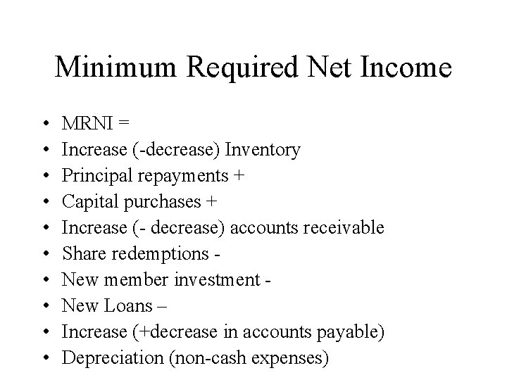 Minimum Required Net Income • • • MRNI = Increase (-decrease) Inventory Principal repayments