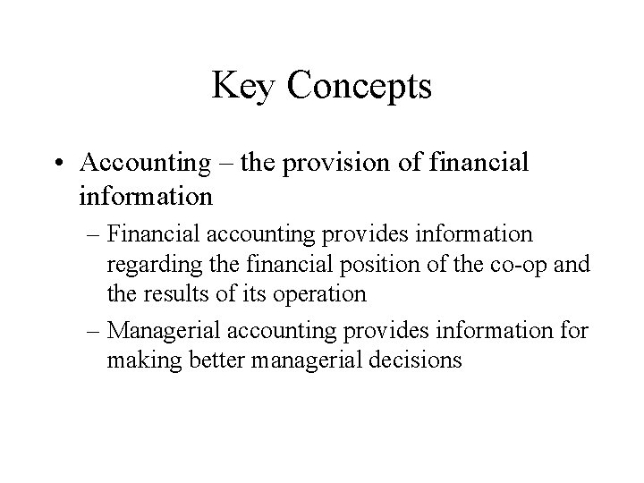 Key Concepts • Accounting – the provision of financial information – Financial accounting provides