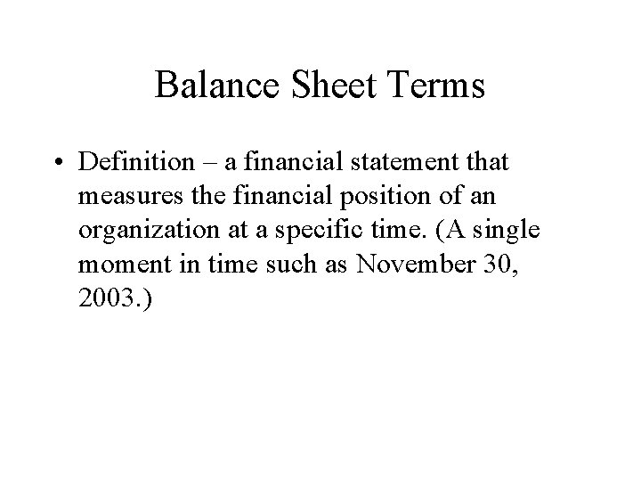 Balance Sheet Terms • Definition – a financial statement that measures the financial position