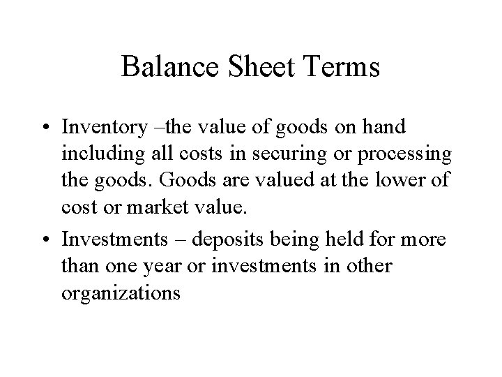 Balance Sheet Terms • Inventory –the value of goods on hand including all costs