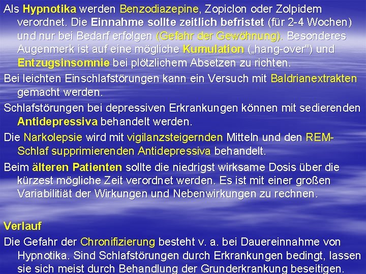 Als Hypnotika werden Benzodiazepine, Zopiclon oder Zolpidem verordnet. Die Einnahme sollte zeitlich befristet (für