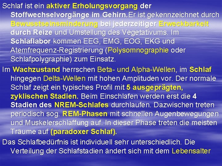 Schlaf ist ein aktiver Erholungsvorgang der Stoffwechselvorgänge im Gehirn. Er ist gekennzeichnet durch Bewusstseinsminderung