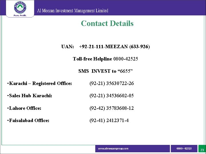 Contact Details UAN: +92 -21 -111 -MEEZAN (633 -926) Toll-free Helpline 0800 -42525 SMS