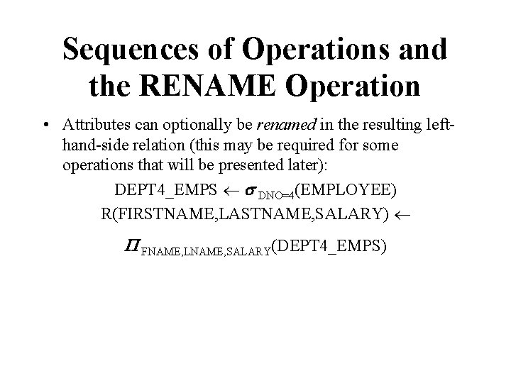 Sequences of Operations and the RENAME Operation • Attributes can optionally be renamed in