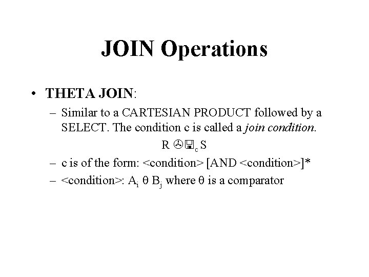 JOIN Operations • THETA JOIN: – Similar to a CARTESIAN PRODUCT followed by a