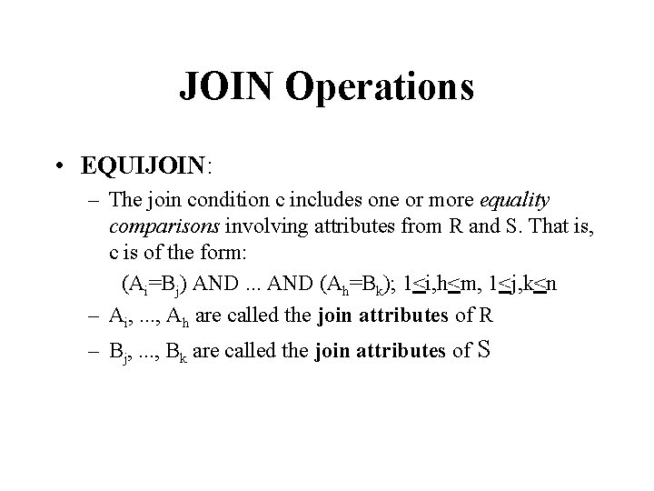 JOIN Operations • EQUIJOIN: – The join condition c includes one or more equality