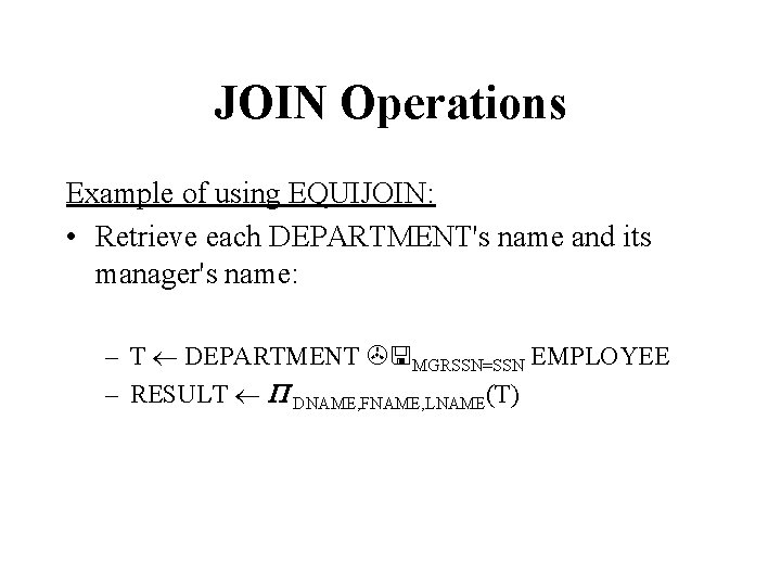 JOIN Operations Example of using EQUIJOIN: • Retrieve each DEPARTMENT's name and its manager's