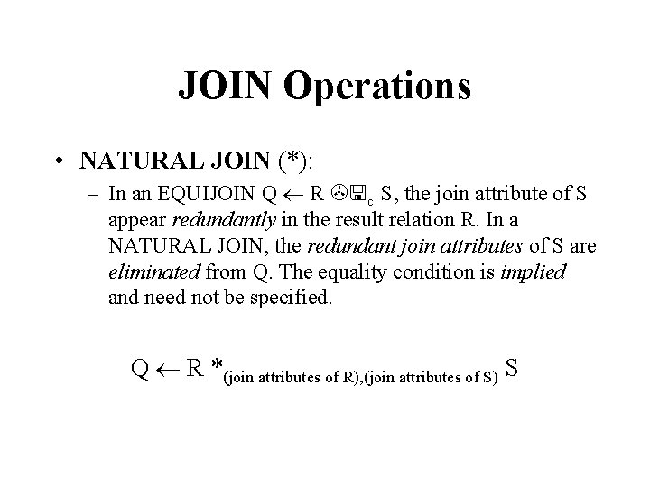 JOIN Operations • NATURAL JOIN (*): – In an EQUIJOIN Q R c S,