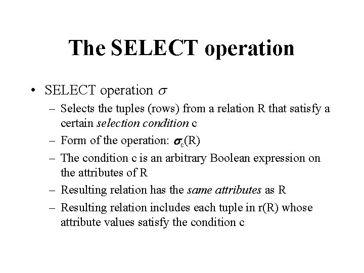 The SELECT operation • SELECT operation s – Selects the tuples (rows) from a