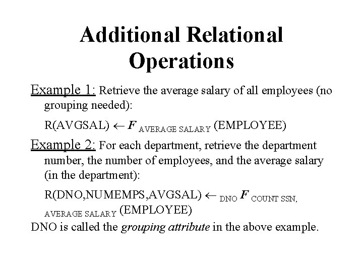 Additional Relational Operations Example 1: Retrieve the average salary of all employees (no grouping