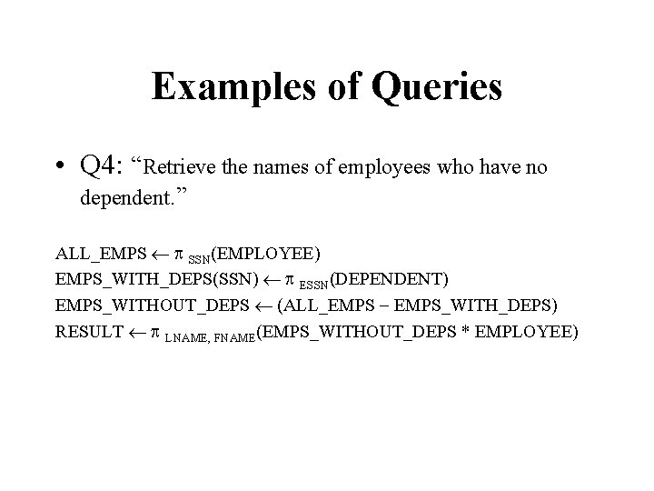 Examples of Queries • Q 4: “Retrieve the names of employees who have no
