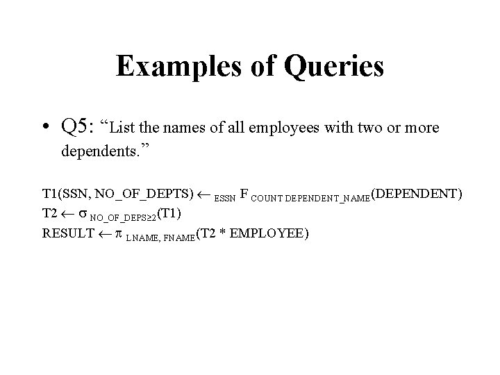 Examples of Queries • Q 5: “List the names of all employees with two