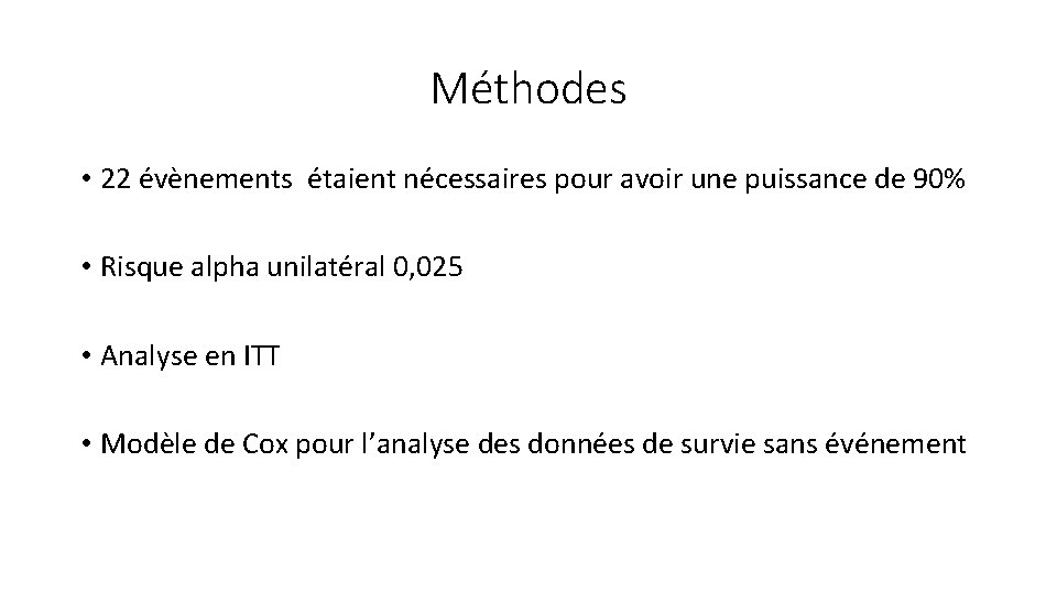 Méthodes • 22 évènements étaient nécessaires pour avoir une puissance de 90% • Risque