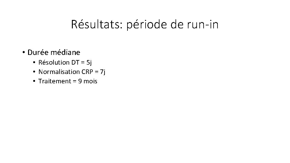 Résultats: période de run-in • Durée médiane • Résolution DT = 5 j •