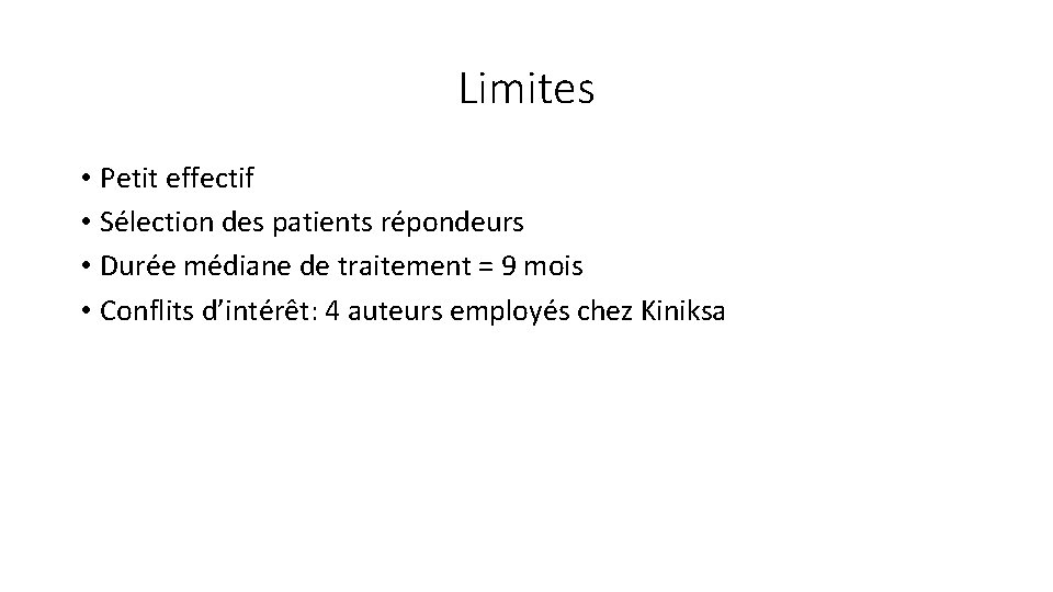 Limites • Petit effectif • Sélection des patients répondeurs • Durée médiane de traitement