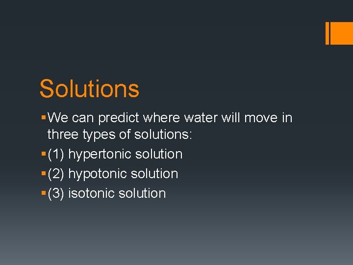 Solutions § We can predict where water will move in three types of solutions: