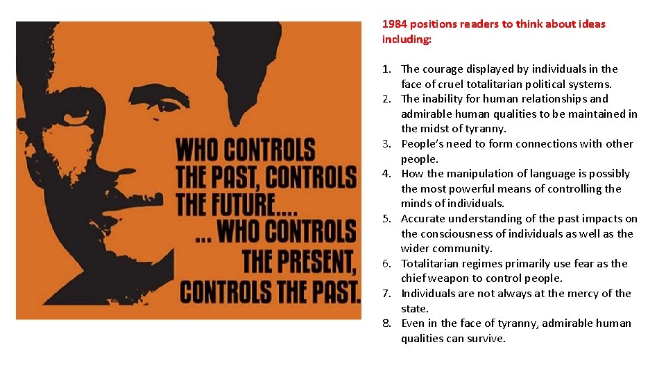 1984 positions readers to think about ideas including: 1. The courage displayed by individuals