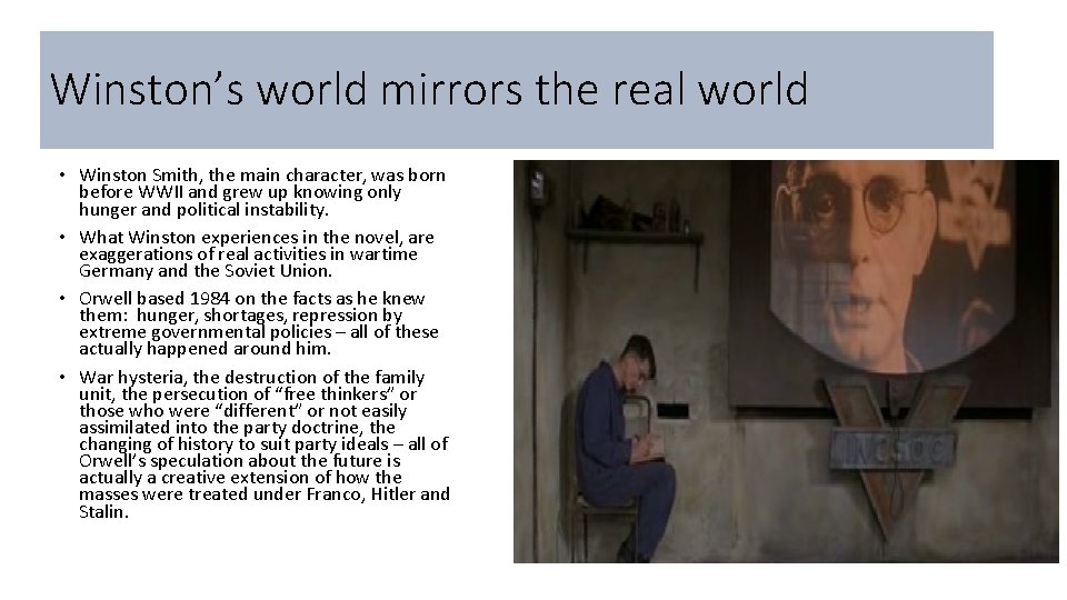 Winston’s world mirrors the real world • Winston Smith, the main character, was born