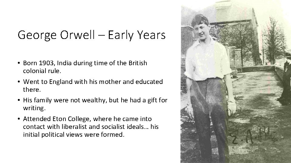 George Orwell – Early Years • Born 1903, India during time of the British
