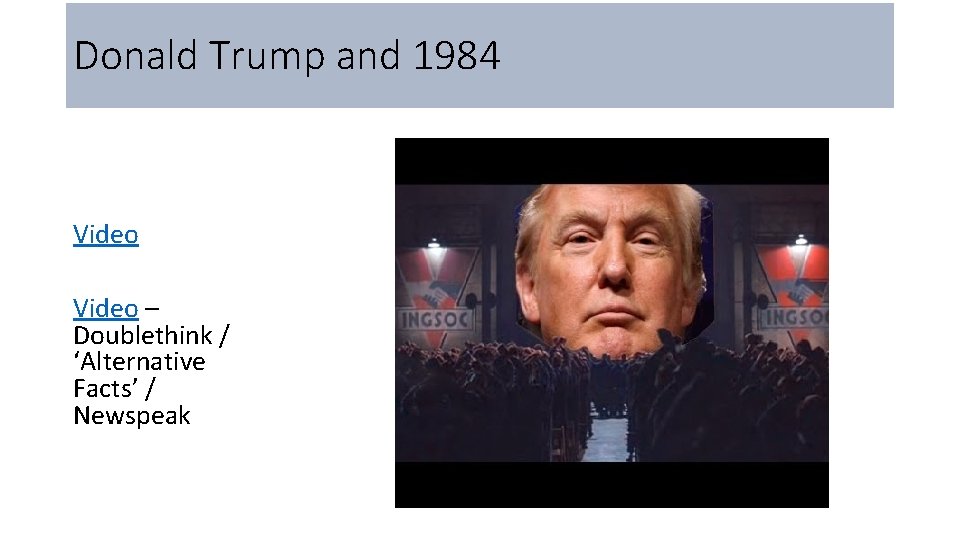 Donald Trump and 1984 Video – Doublethink / ‘Alternative Facts’ / Newspeak 