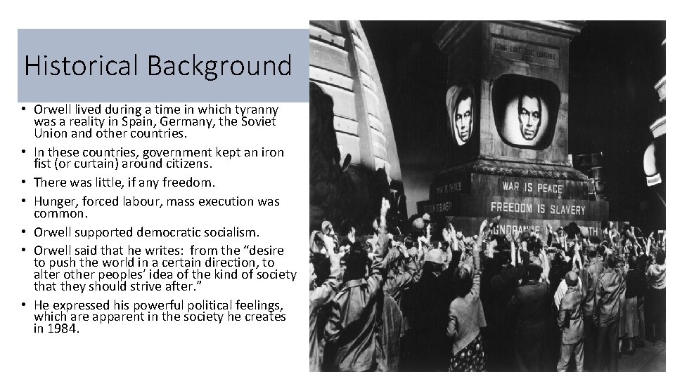 Historical Background • Orwell lived during a time in which tyranny was a reality