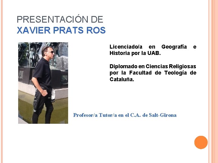 PRESENTACIÓN DE XAVIER PRATS ROS Licenciado/a en Geografía Historia por la UAB. e Diplomado